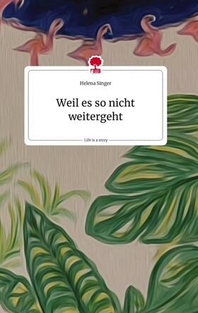 Singer |  Weil es so nicht weitergeht. Life is a Story - story.one | Buch |  Sack Fachmedien