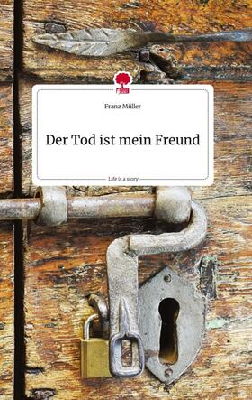 Müller |  Der Tod ist mein Freund. Life is a Story - story.one | Buch |  Sack Fachmedien
