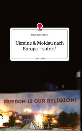 Schäffer |  Ukraine & Moldau nach Europa - sofort!. Life is a Story - story.one | Buch |  Sack Fachmedien