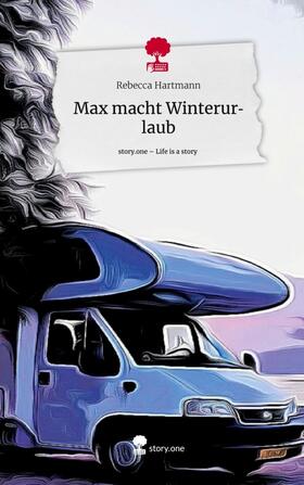 Hartmann |  Max macht Winterurlaub. Life is a Story - story.one | Buch |  Sack Fachmedien