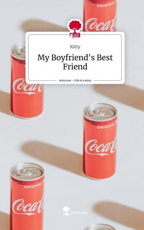 Kitty |  My Boyfriend's Best Friend. Life is a Story - story.one | Buch |  Sack Fachmedien