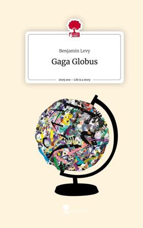 Levy |  Gaga Globus. Life is a Story - story.one | Buch |  Sack Fachmedien