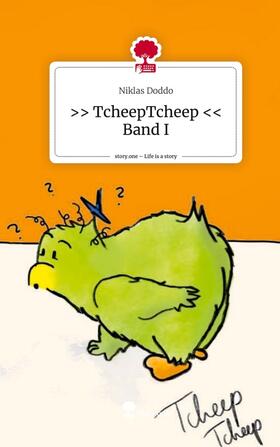 Doddo |  >>  TcheepTcheep << Band I. Life is a Story - story.one | Buch |  Sack Fachmedien