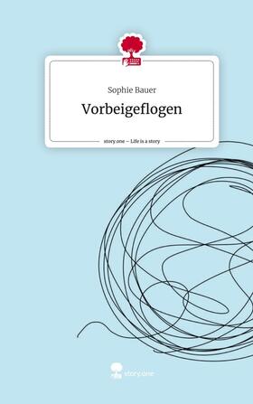Bauer |  Vorbeigeflogen. Life is a Story - story.one | Buch |  Sack Fachmedien