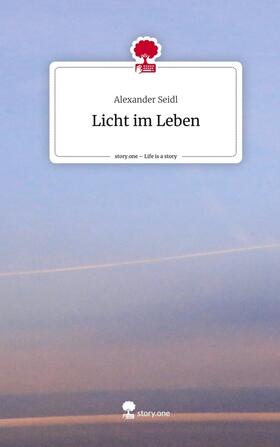 Seidl |  Licht im Leben. Life is a Story - story.one | Buch |  Sack Fachmedien