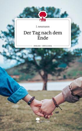 Neumann |  Der Tag nach dem Ende. Life is a Story - story.one | Buch |  Sack Fachmedien