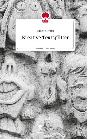 Ströbel |  Kreative Textsplitter. Life is a Story - story.one | Buch |  Sack Fachmedien