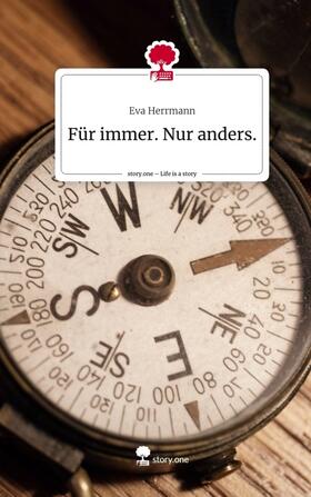 Herrmann |  Für immer. Nur anders.. Life is a Story - story.one | Buch |  Sack Fachmedien