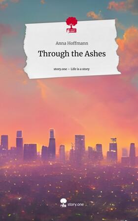 Hoffmann |  Through the Ashes. Life is a Story - story.one | Buch |  Sack Fachmedien