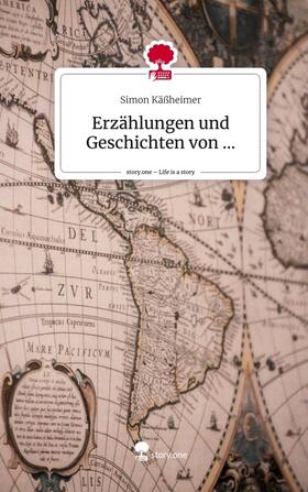 Käßheimer |  Erzählungen und Geschichten von .... Life is a Story - story.one | Buch |  Sack Fachmedien