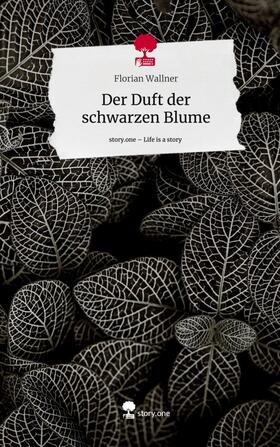 Wallner |  Der Duft der schwarzen Blume. Life is a Story - story.one | Buch |  Sack Fachmedien