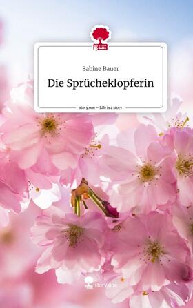 Bauer |  Die Sprücheklopferin. Life is a Story - story.one | Buch |  Sack Fachmedien