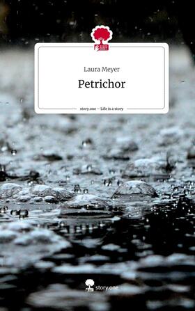 Meyer |  Petrichor. Life is a Story - story.one | Buch |  Sack Fachmedien