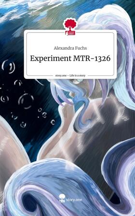 Fuchs |  Experiment MTR-1326. Life is a Story - story.one | Buch |  Sack Fachmedien