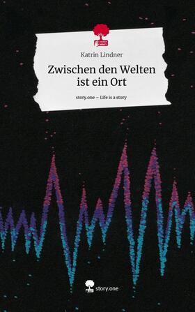 Lindner |  Zwischen den Welten ist ein Ort. Life is a Story - story.one | Buch |  Sack Fachmedien