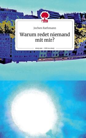 Rathmann |  Warum redet niemand mit mir?. Life is a Story - story.one | Buch |  Sack Fachmedien
