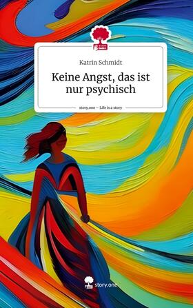 Schmidt |  Keine Angst, das ist nur psychisch. Life is a Story - story.one | Buch |  Sack Fachmedien