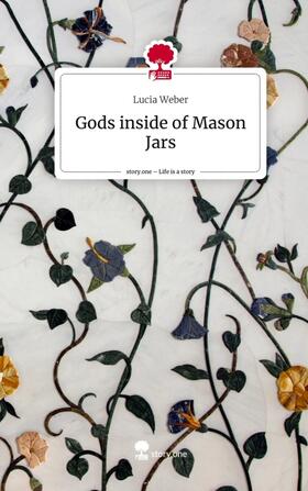 Weber |  Gods inside of Mason Jars. Life is a Story - story.one | Buch |  Sack Fachmedien