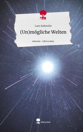 Inderelst |  (Un)mögliche Welten. Life is a Story - story.one | Buch |  Sack Fachmedien