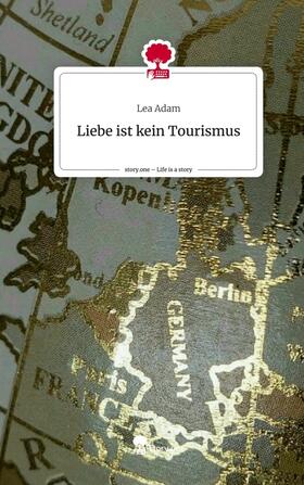 Adam |  Liebe ist kein                   Tourismus. Life is a Story - story.one | Buch |  Sack Fachmedien