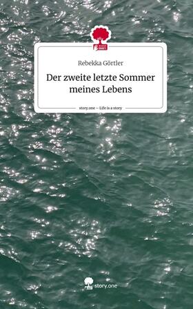 Görtler |  Der zweite letzte Sommer meines Lebens. Life is a Story - story.one | Buch |  Sack Fachmedien