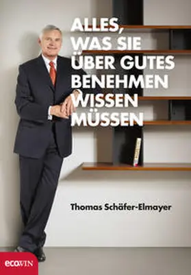 Schäfer-Elmayer |  Alles, was Sie über gutes Benehmen wissen müssen | Buch |  Sack Fachmedien