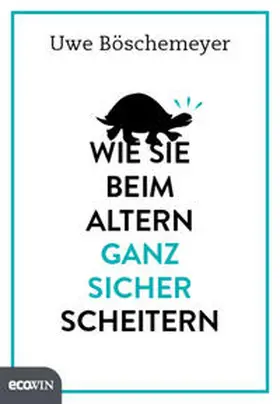 Böschemeyer |  Wie Sie beim Altern ganz sicher scheitern | Buch |  Sack Fachmedien