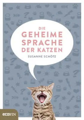 Schötz |  Die geheime Sprache der Katzen | Buch |  Sack Fachmedien