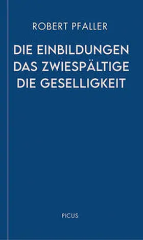 Pfaller |  Die Einbildungen. Das Zwiespältige. Die Geselligkeit | eBook | Sack Fachmedien