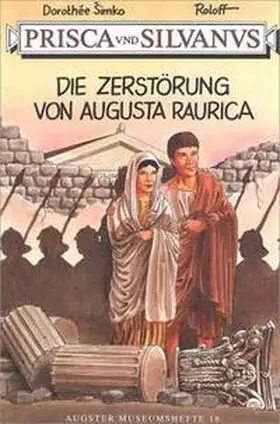 Simko / Römerstadt Augusta Raurica |  Prisca und Silvanus. Die Zerstörung von Augusta Raurica | Buch |  Sack Fachmedien