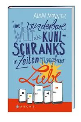 Monnier |  Die wunderbare Welt des Kühlschranks in Zeiten mangelnder Liebe | Buch |  Sack Fachmedien