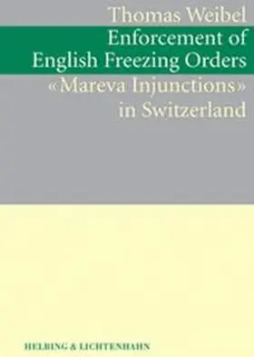 Weibel |  Enforcement of English Freezing Orders ("Mareva Injunctions") in Switzerland | Buch |  Sack Fachmedien