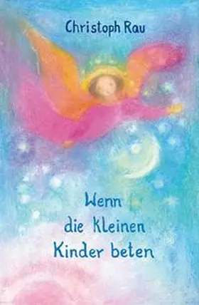 Rau |  Wenn die kleinen Kinder beten | Buch |  Sack Fachmedien
