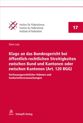 Luks |  Klage an das Bundesgericht bei öffentlich-rechtlichen Streitigkeiten zwischen Bund und Kantonen oder zwischen Kantonen (Art. 120 BGG) | Buch |  Sack Fachmedien