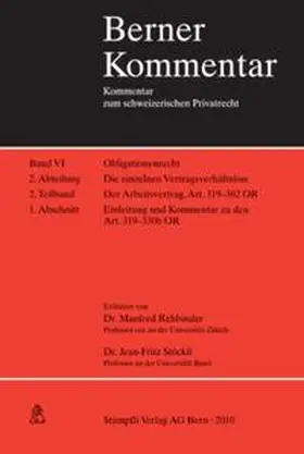 Rehbinder / Stöckli |  Der Arbeitsvertrag. Der Einzelarbeitsvertrag. Art. 319-330b OR Einleitung und Kommentar. Band VI, 2. Abteilung, 2. Teilband, 1. Abschnitt | Buch |  Sack Fachmedien