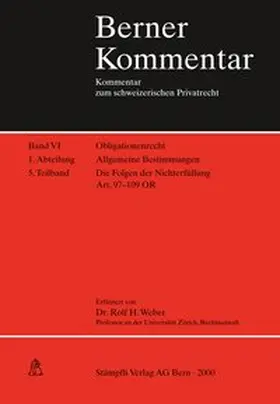 Weber / Becker / Meier-Hayoz |  Berner Kommentar. Kommentar zum schweizerischen Privatrecht / Obligationenrecht: Die einzelnen Vertragsverhältnisse, Gesellschaftsrecht, Wertpapierrecht, Art. 363-1186 / Obligationenrecht. Allgemeine Bestimmungen. Art. 1-183 / Allgemeine Bestimmungen. Die Folgen der Nichterfüllung Art. 97-109 OR | Buch |  Sack Fachmedien