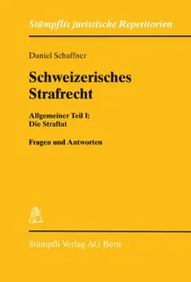 Schaffner |  Schweizerisches Strafrecht Allgemeiner Teil I: Die Straftat | Buch |  Sack Fachmedien