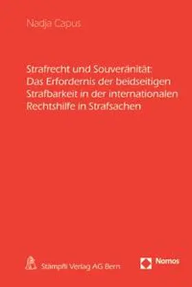 Capus |  Strafrecht und Souveränität: Das Erfordernis der beidseitigen Strafbarkeit in der internationalen Rechtshilfe in Strafsachen | Buch |  Sack Fachmedien