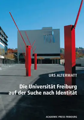 Altermatt |  Die Universität Freiburg auf der Suche nach Identität | Buch |  Sack Fachmedien