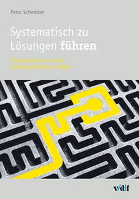 Schweizer |  Systematisch zu Lösungen führen | Buch |  Sack Fachmedien