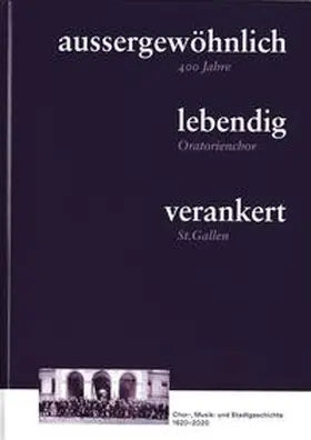 Oratorienchor St. Gallen / Frey / Buchmann |  aussergewöhnlich - lebendig - verankert : | Buch |  Sack Fachmedien