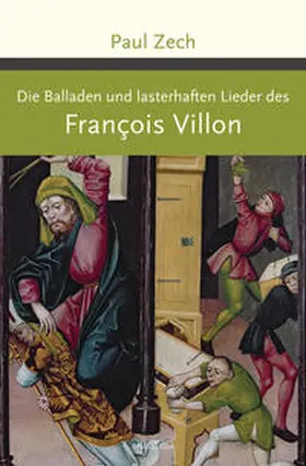 Villon / Zech |  Die Balladen und lasterhaften Lieder des Francois Villon | Buch |  Sack Fachmedien