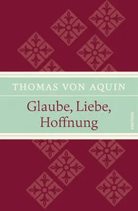 Aquin / Hackemann |  Glaube, Liebe, Hoffnung | Buch |  Sack Fachmedien