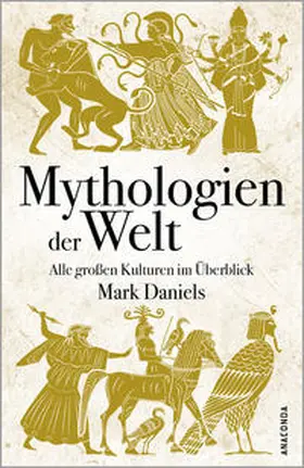 Daniels |  Mythologien der Welt. Alle großen Kulturen im Überblick | Buch |  Sack Fachmedien