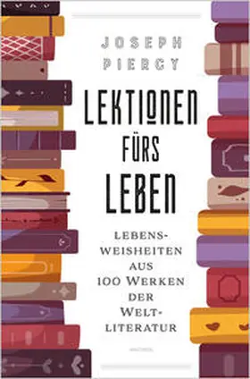 Piercy |  Lektionen fürs Leben. Lebensweisheiten aus 100 Werken der Weltliteratur | Buch |  Sack Fachmedien