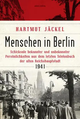 Jäckel |  Menschen in Berlin. Schicksale bekannter und unbekannter Persönlichkeiten aus dem letzten Telefonbuch der alten Reichshauptstadt 1941 | Buch |  Sack Fachmedien