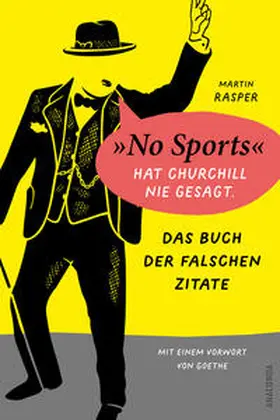 Rasper |  Das Buch der falschen Zitate. 'No Sports' hat Churchill nie gesagt. Mit einem Vorwort von Goethe | Buch |  Sack Fachmedien