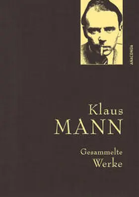 Mann |  Klaus Mann, Gesammelte Werke (mit "Mephisto", ausgewählten Erzählungen, Artikeln und Aufsätzen) | Buch |  Sack Fachmedien