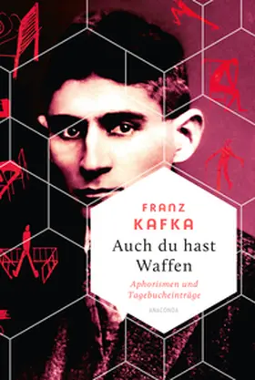 Kafka |  Auch Du hast Waffen. Aphorismen und Tagebucheinträge | Buch |  Sack Fachmedien