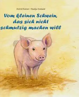 Kaiser |  Vom kleinen Schwein, das sich nicht schmutzig machen will | Buch |  Sack Fachmedien